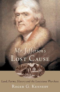 Hardcover Mr. Jefferson's Lost Cause: Land, Farmers, Slavery, and the Louisiana Purchase Book