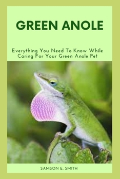 Paperback Green Anole: Everything You Need To Know While Caring For Your Green Anole Pet Book