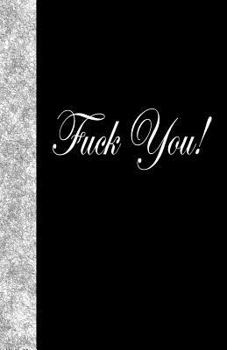 Fuck You : Lined Journal, 108 Pages