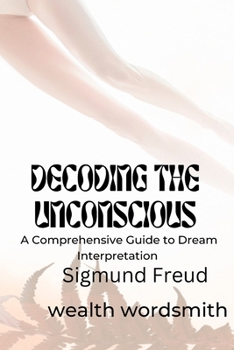 Paperback Decoding the Unconscious: A Comprehensive Guide to Dream Interpretation Sigmund Freud Book