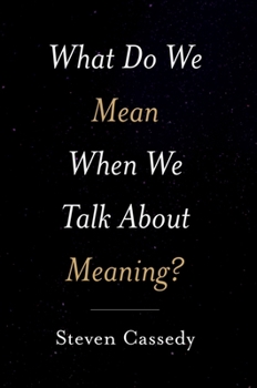 Hardcover What Do We Mean When We Talk about Meaning? Book