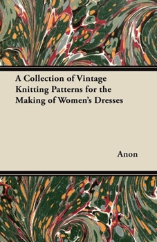 Paperback A Collection of Vintage Knitting Patterns for the Making of Women's Dresses Book