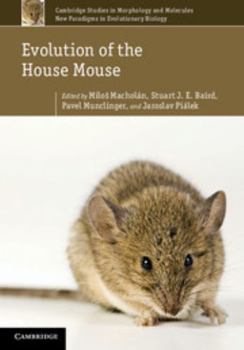 Evolution of the House Mouse - Book #3 of the Cambridge Studies in Morphology and Molecules: New Paradigms in Evolutionary Bio