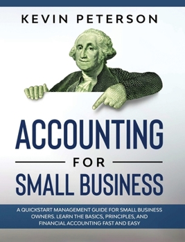 Hardcover Accounting for Small Business: A QuickStart Management Guide for Small Business Owners. Learn the Basics, Principles, and Financial Accounting Fast a Book