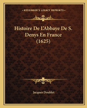 Paperback Histoire De L'Abbaye De S. Denys En France (1625) [French] Book