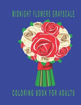 Paperback Midnight Flowers Grayscale Coloring Book for Adults: Stress Relieving Flower Book