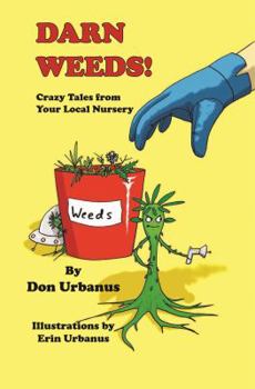 Paperback Darn Weeds: Crazy Tales from Your Local Nursery Book