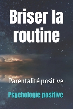 Paperback Briser la routine: Parentalité positive [French] Book