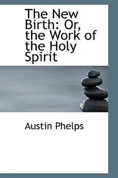 The New Birth: Or, the Work of the Holy Spirit