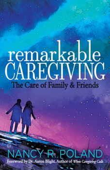 Paperback Remarkable Caregiving: The Care of Family and Friends Book