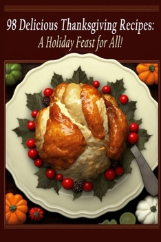 Paperback 98 Delicious Thanksgiving Recipes: A Holiday Feast for All! Book