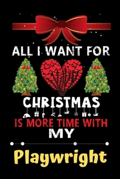 Paperback All I want for Christmas is more time with my Playwright: Christmas Gift for Playwright Lovers, Playwright Journal / Notebook / Diary / Thanksgiving & Book