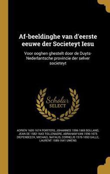 Af-beeldinghe van d'eerste eeuwe der Societeyt Iesu: Voor ooghen ghestelt door de Duyts-Nederlantsche provincie der selver societeyt