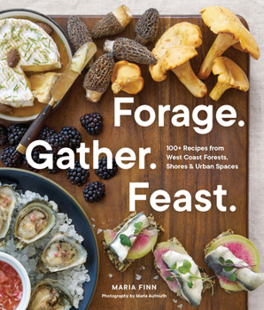 Paperback Forage. Gather. Feast.: 100+ Recipes from West Coast Forests, Shores, and Urban Spaces Book