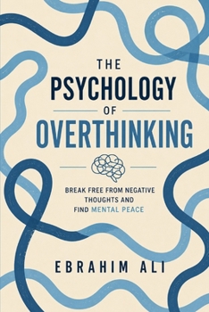 Paperback The Psychology of Overthinking: Break Free From Negative Thoughts and Find Mental Peace Book
