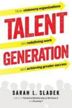 Hardcover Talent Generation: How Visionary Organizations Are Redefining Work and Achieving Greater Success Book