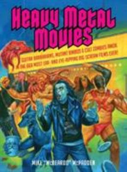 Paperback Heavy Metal Movies: Guitar Barbarians, Mutant Bimbos & Cult Zombies Amok in the 666 Most Ear- And Eye-Ripping Big-Scream Films Ever! Book