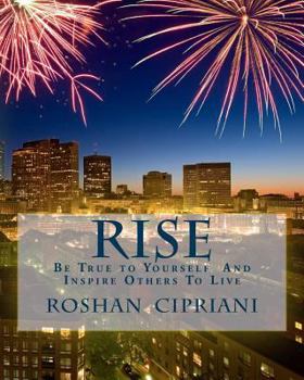 Rise: Be True to Yourself and Inspire Others to Live