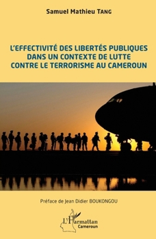 Paperback L'effectivité des libertés publiques dans un contexte de lutte contre le terrorisme au Cameroun [French] Book