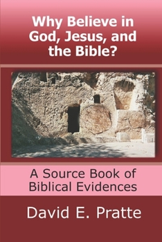 Paperback Why Believe in God, Jesus, and the Bible?: A Source Book of Biblical Evidences Book