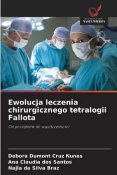 Ewolucja leczenia chirurgicznego tetralogii Fallota: Od poczatków do wspólczesnosci (Polish Edition)