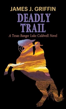 Library Binding Deadly Trail: A Texas Ranger Luke Caldwell Novel [Large Print] Book