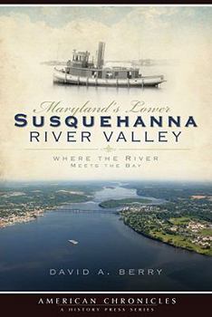 Paperback Maryland's Lower Susquehanna River Valley: Where the River Meets the Bay Book