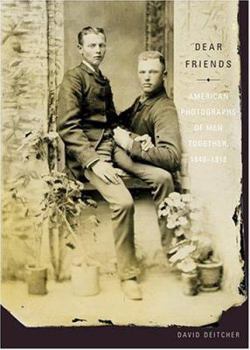 Paperback Dear Friends: American Photographs of Men Together, 1840-1918 Book
