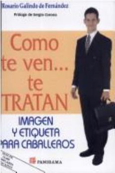 Paperback Como te ven... te tratan: Imagen y Etiquita para Caballeros (Spanish Edition) [Spanish] Book