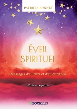 Paperback Eveil Spirituel: Messages d'ailleurs et d'aujourd'hui - Troisième partie [French] Book