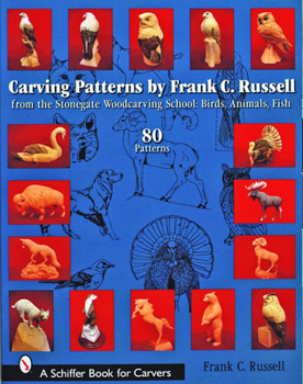 Paperback Carving Patterns by Frank C. Russell: From the Stonegate Woodcarving School: Birds, Animals, Fish Book