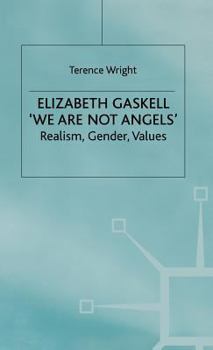 Hardcover Elizabeth Gaskell: 'we Are Not Angels': Realism, Gender, Values Book
