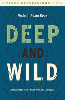 Paperback Deep and Wild: Remissioning Your Church from the Outside in Book