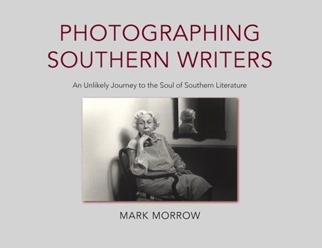 Photographing Southern Writers: An Unlikely Journey to the Soul of Southern Literature