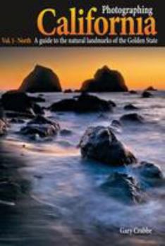 Paperback Photographing California Vol. 1 - North: A Guide to the Natural Landmarks of the Golden State Book