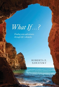 Hardcover What If . . . ?: Finding New Adventures Through Life's Obstacles Book