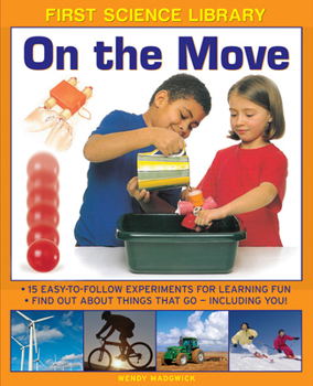 Hardcover On the Move: 15 Easy-To-Follow Experiments for Learning Fun: Find Out about Things That Go - Including You! Book