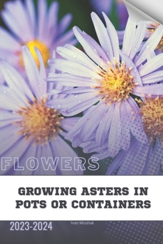 Paperback Growing Asters in Pots or containers: Become flowers expert Book