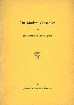 Modern Canaanites; Or, The Enemies of Jesus Christ