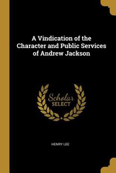 Paperback A Vindication of the Character and Public Services of Andrew Jackson Book