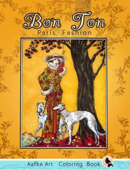 Bon Ton Paris Fashion: Intricate Designs Inspired by La Gazette du Bon Ton, Art Deco Coloring Book for Adults and Teens, Timeless French Dresses and Art