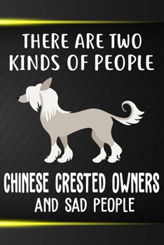 There Are Two Kinds Of People Chinese Crested Owners And Sad People Gratitude Journal: Practice Gratitude and Daily Reflection in the Everyday For Chinese Crested Dog Puppy Owners and Lovers