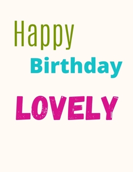 Happy Birthday Lovely Notebook Journal: Happy Birthday Funny Present Christmas Gifts For Friends Family And Best Couple Gift