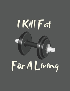 Paperback I Kill Fat For A Living: Personal Trainer Notebook/Journal, Fitness Coach Gift 100 Pages for writing notes. Book