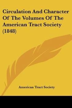Circulation and Character of the Volumes of the American Tract Society. for the Society's Colportuers