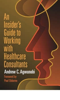 Paperback An Insider's Guide to Working with Healthcare Consultants Book
