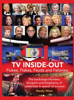 Hardcover TV Inside-Out - Flukes, Flakes, Feuds and Felonies - The backstage blunders, bloopers and blasphemy of celebrities in search of success (hardback) Book