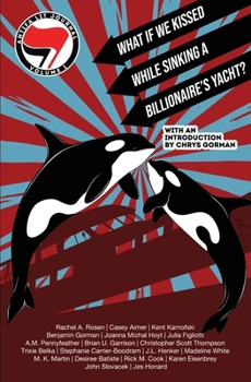 Paperback Antifa Lit Journal, Volume 1: What If We Kissed While Sinking a Billionaire's Yacht? Book