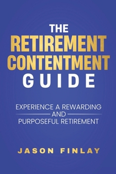 Paperback The Retirement Contentment Guide: Experience A Rewarding And Purposeful Retirement Book