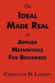 Paperback The Ideal Made Real or Applied Metaphysics for Beginners: Complete Text Book
